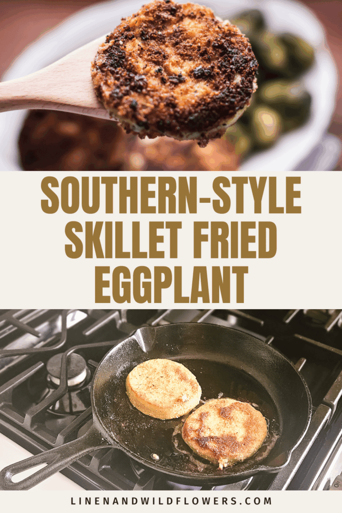 Pinterest pin showing breaded eggplant slices frying in a cast iron skillet, with a close-up of crispy fried eggplant above and the text “Southern-Style Skillet Fried Eggplant” and Linen & Wildflowers branding.