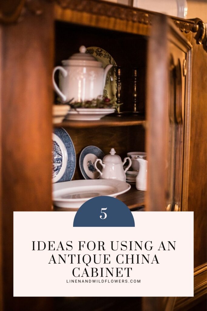 5 IDEAS FOR USING AN ANTIQUE CHINA CABINET