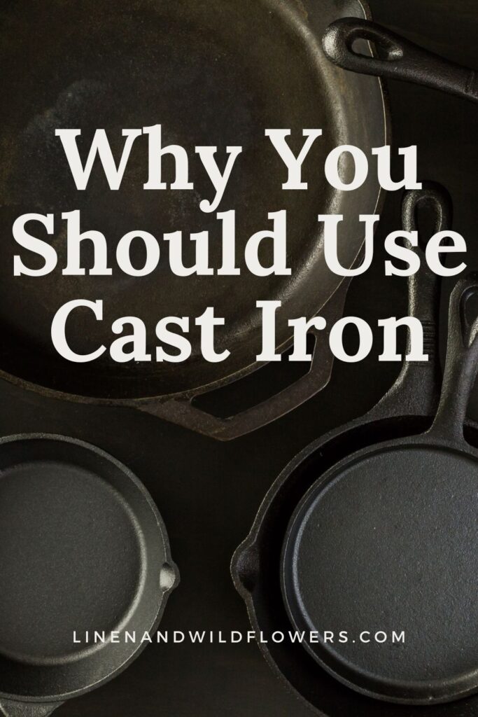 Why You Should Use Cast Iron-Linen and Wildflowers